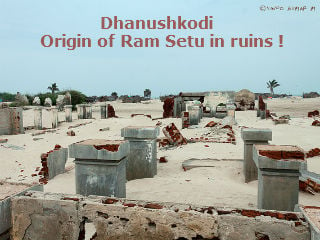 Dhanushkodi – Origin of Ram Setu in ruins !